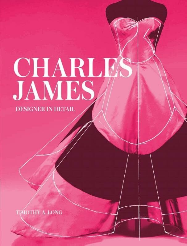 Charles James: Designer In Detail