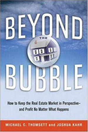 Beyond the Bubble: How to Keep the Real Estate Market in Perspectiveand Profit No Matter What Happens,Used