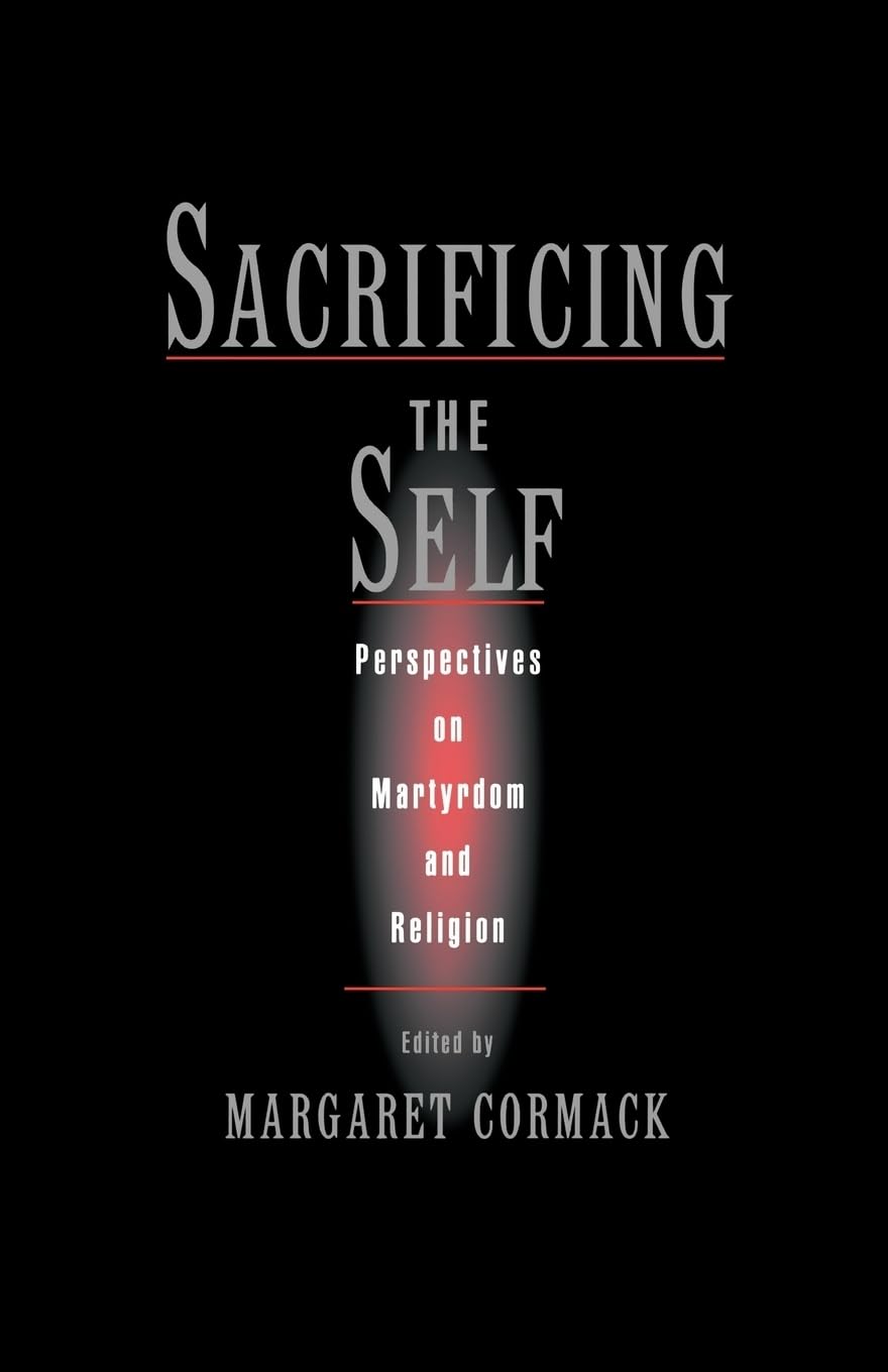 Sacrificing the Self: Perspectives on Martyrdom and Religion (AAR the Religions) (An American Academy of Religion Book),Used