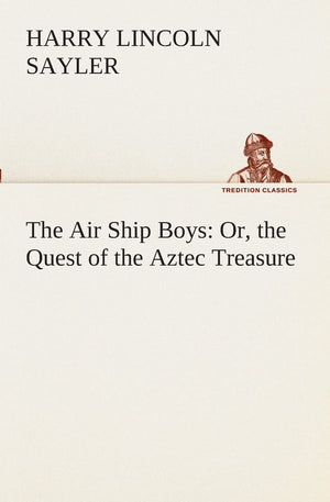 The Air Ship Boys: Or, the Quest of the Aztec Treasure,Used