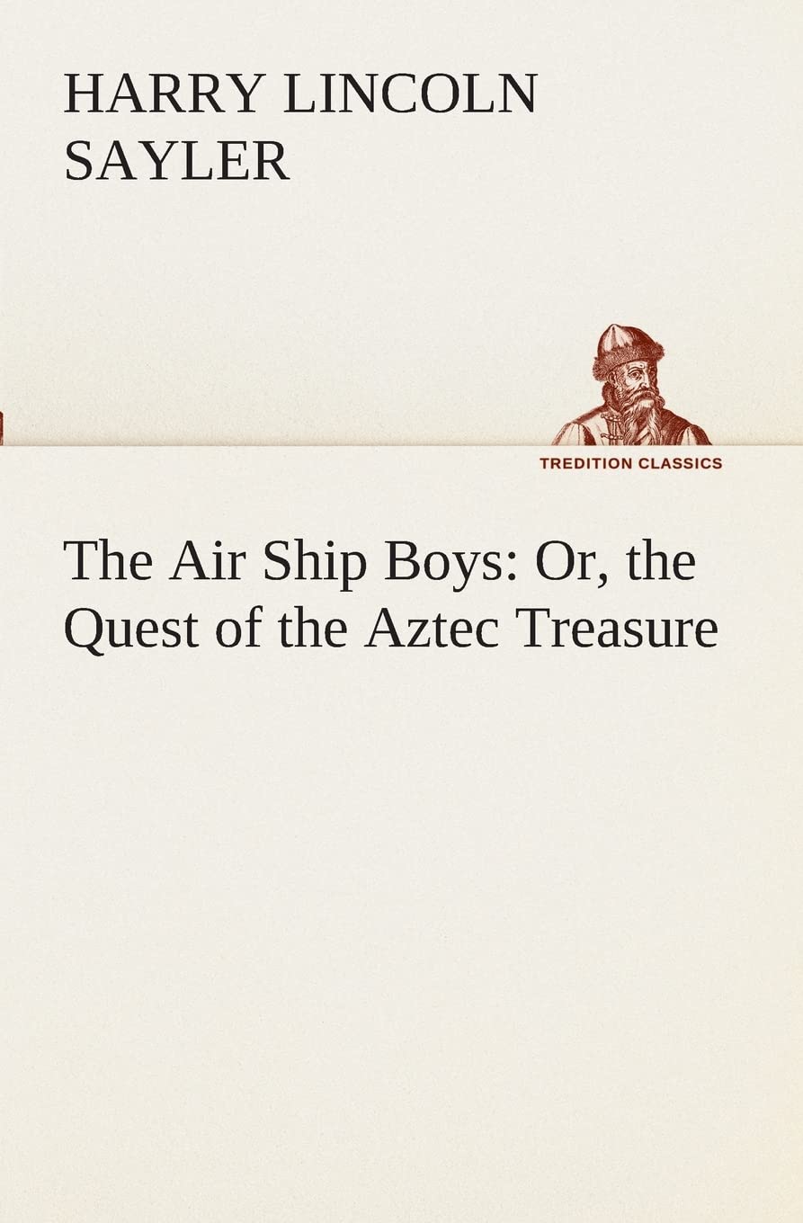 The Air Ship Boys: Or, the Quest of the Aztec Treasure,Used