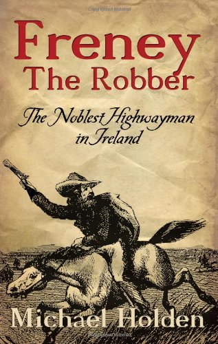 Freney The Robber: The Noblest Highwayman in Ireland,Used