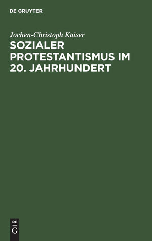 Sozialer Protestantismus Im 20. Jahrhundert: Studien Zur Geschichte Der Inneren Mission 19181945 (German Edition),Used