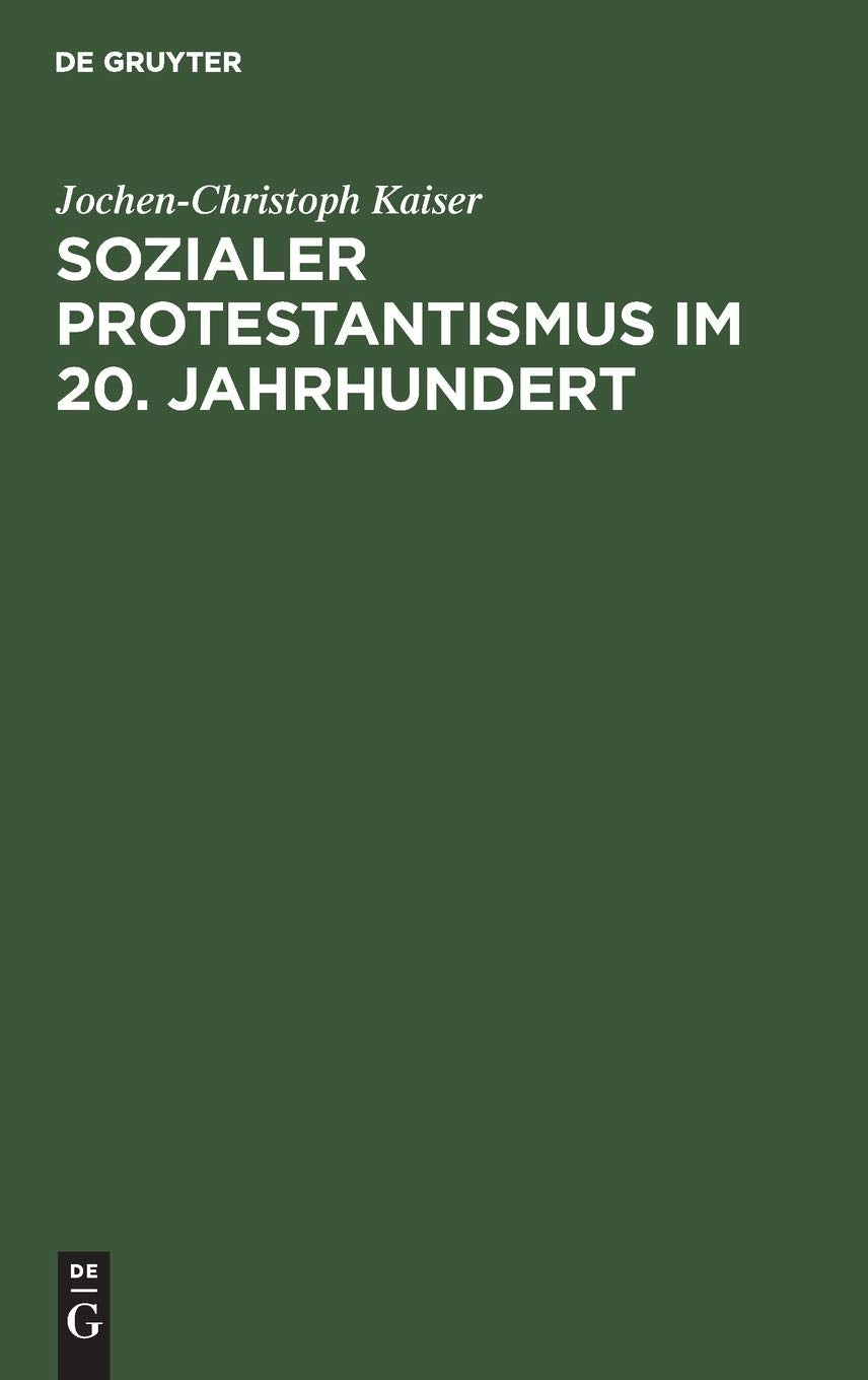 Sozialer Protestantismus Im 20. Jahrhundert: Studien Zur Geschichte Der Inneren Mission 19181945 (German Edition),Used