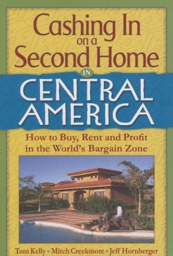 Cashing In on a Second Home in Central America: How to Buy, Rent and Profit in the World's Bargain Zone,New