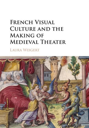 French Visual Culture and the Making of Medieval Theater,New