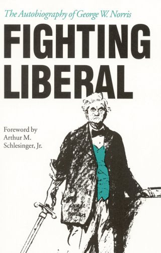 Fighting Liberal: The Autobiography of George W. Norris,Used