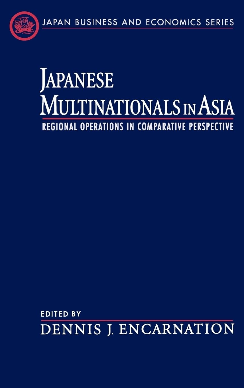 Japanese Multinationals In Asia: Regional Operations In Comparative Perspective (Japan Business And Economics Series),Used