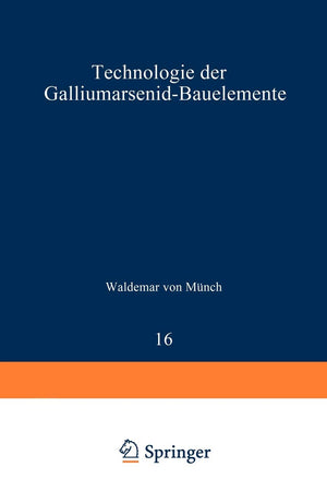 Technologie Der Galliumarsenidbauelemente (Technische Physik In Einzeldarstellungen, 16) (German Edition),Used