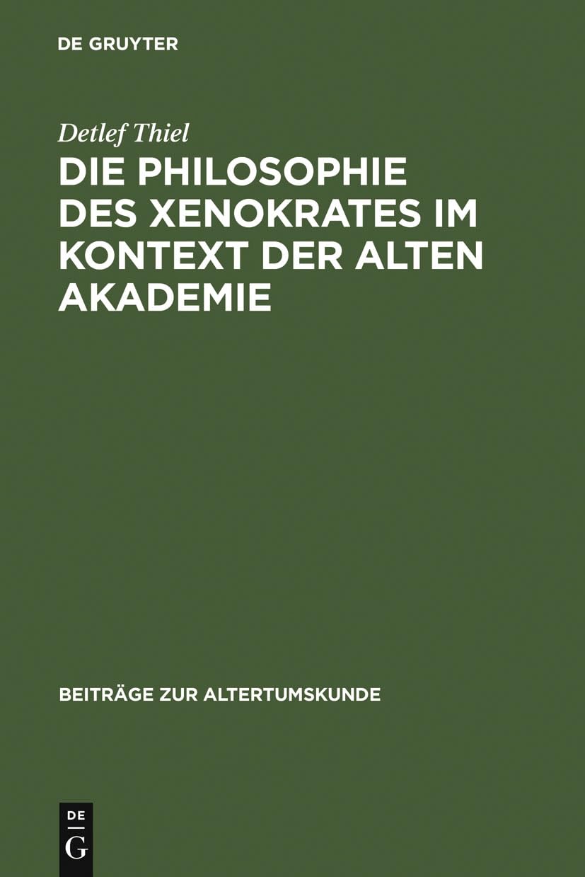 Die Philosophie Des Xenokrates Im Kontext Der Alten Akademie (Beitrge Zur Altertumskunde, 231) (German Edition),Used