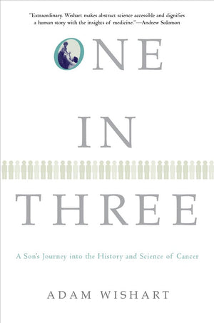 One In Three: A Son'S Journey Into The History And Science Of Cancer