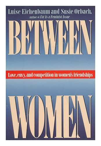 Between Women: Love, Envy And Competition In Womens Friendships-new