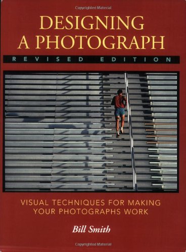 Designing a Photograph: Visual Techniques for Making your Photographs Work,New
