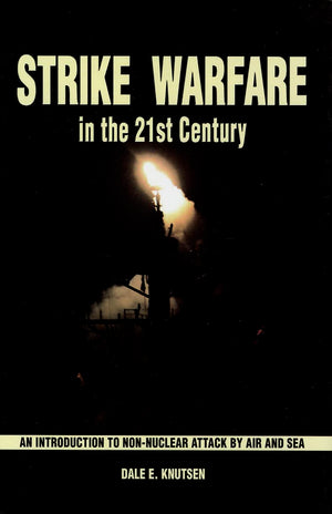 Strike Warfare in the 21st Century: An Introduction to NonNuclear Attack by Air and Sea