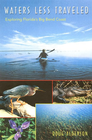 Waters Less Traveled: Exploring Florida'S Big Bend Coast (Florida History And Culture),New