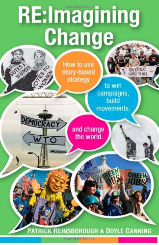 Re:Imagining Change: How to Use Storybased Strategy to Win Campaigns, Build Movements, and Change the World,Used