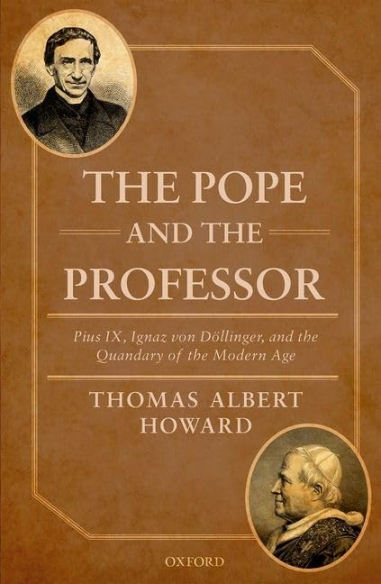 The Pope and the Professor: Pius IX, Ignaz von Dollinger, and the Quandary of the Modern Age,Used