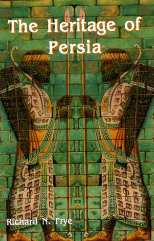 The Heritage Of Persia (Bibliotheca Iranica, Reprint Series, No. 1)