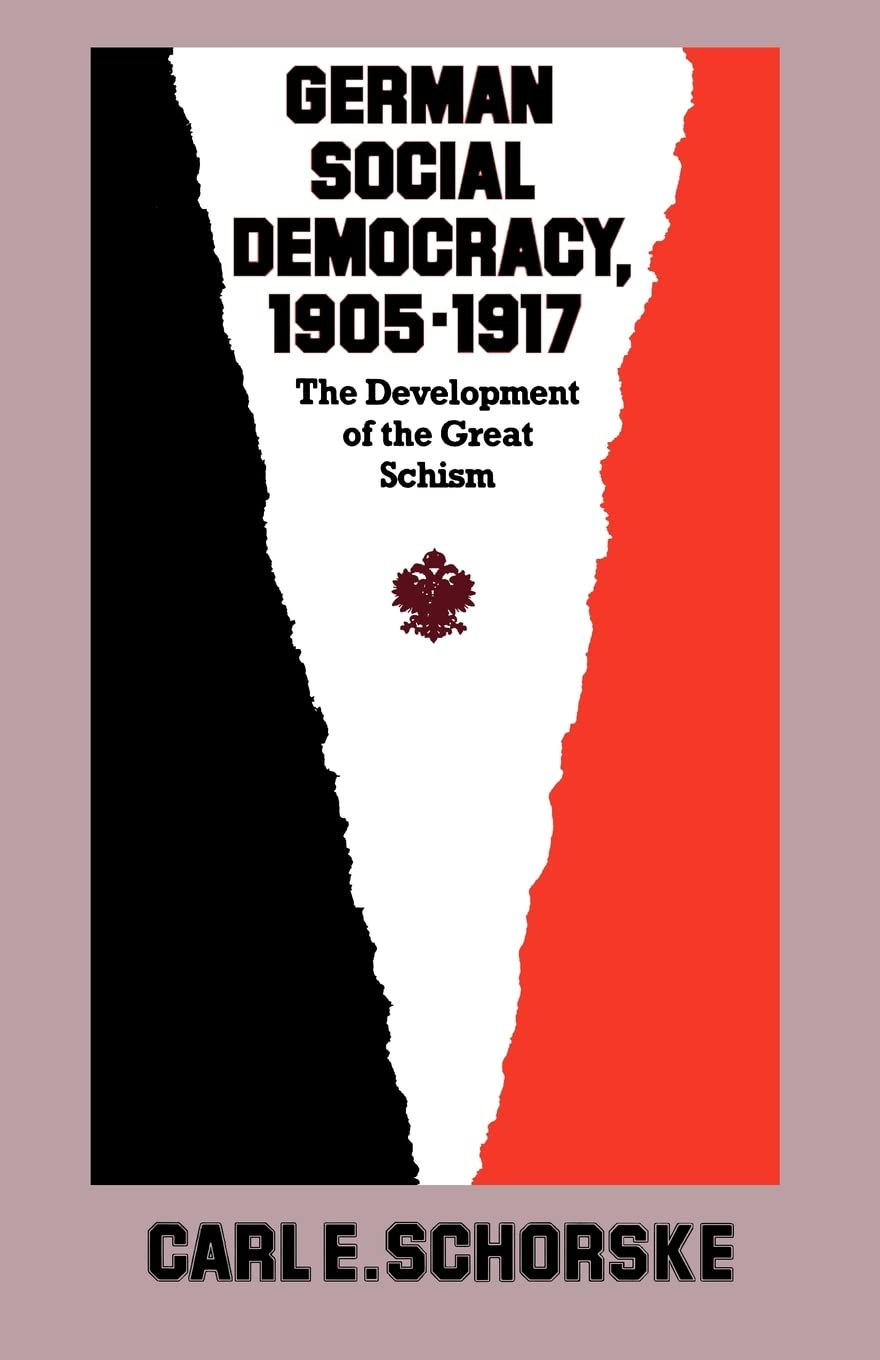 German Social Democracy, 19051917: The Development Of The Great Schism (Harvard Historical Studies),New