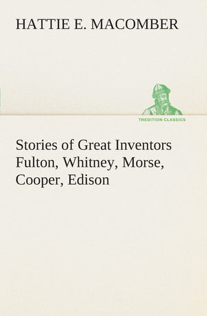 Stories of Great Inventors Fulton, Whitney, Morse, Cooper, Edison,Used