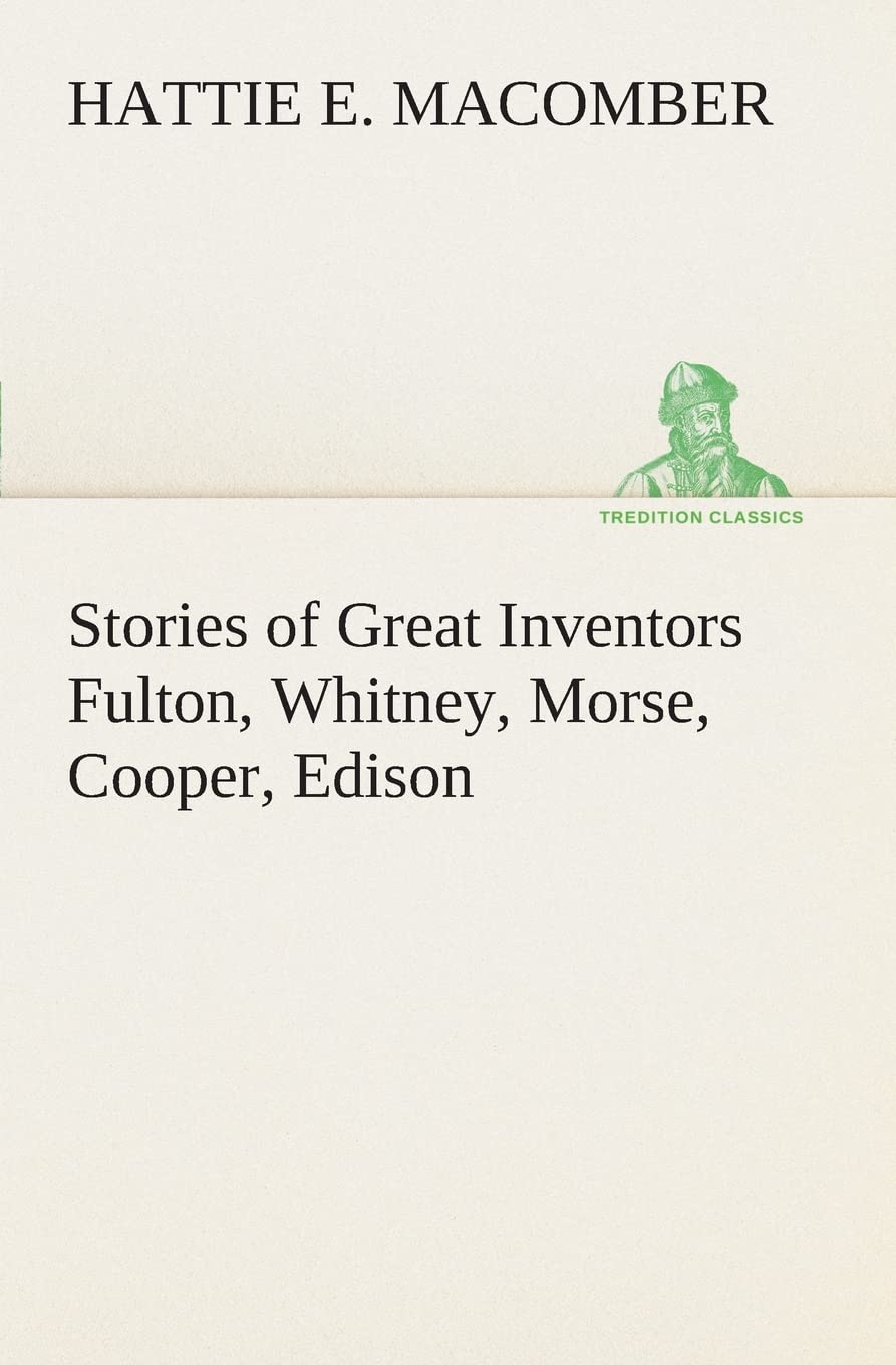 Stories of Great Inventors Fulton, Whitney, Morse, Cooper, Edison,Used