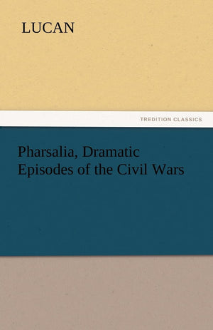 Pharsalia, Dramatic Episodes of the Civil Wars,Used