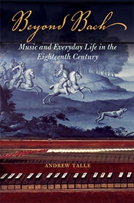 Beyond Bach: Music and Everyday Life in the Eighteenth Century,Used