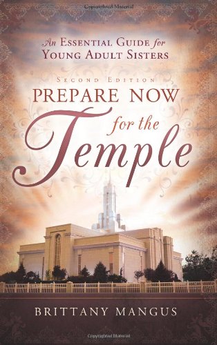Prepare Now For The Temple: An Essential Guide For Young Adult Sisters