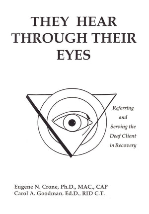 They Hear Through Their Eyes: Referring And Serving The Deaf Client In Recovery,Used