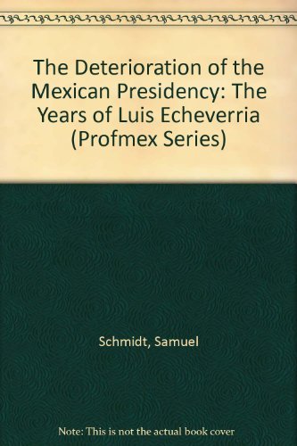 The Deterioration of the Mexican Presidency: The Years of Luis Echeverra (PROFMEX),Used
