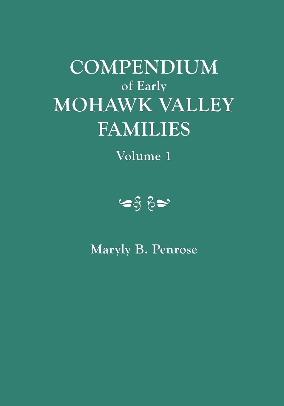 Compendium Of Early Mohawk Valley [New York] Families. In Two Volumes. Volume 1  Families Aalbach To Nancy,Used