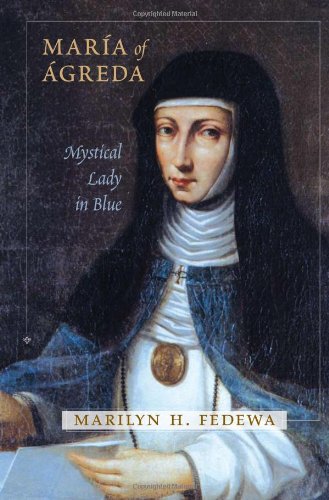 Maria of Agreda: Mystical Lady in Blue,New