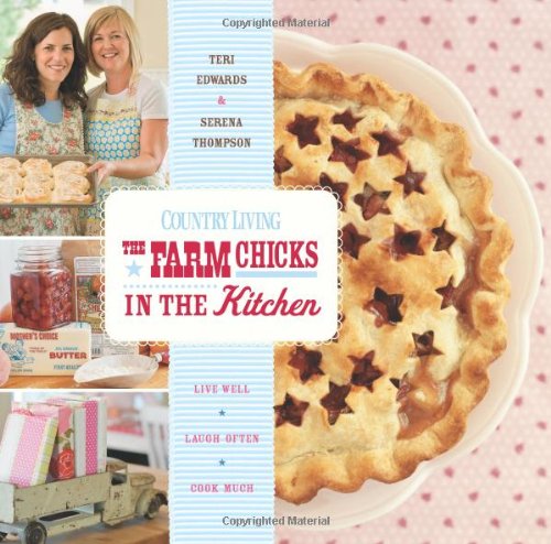 Country Living The Farm Chicks in the Kitchen: Live Well, Laugh Often, Cook Much,Used