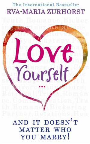 Love Yourself, and It Doesn't Matter Who You Marry. EvaMaria Zurhorst,Used