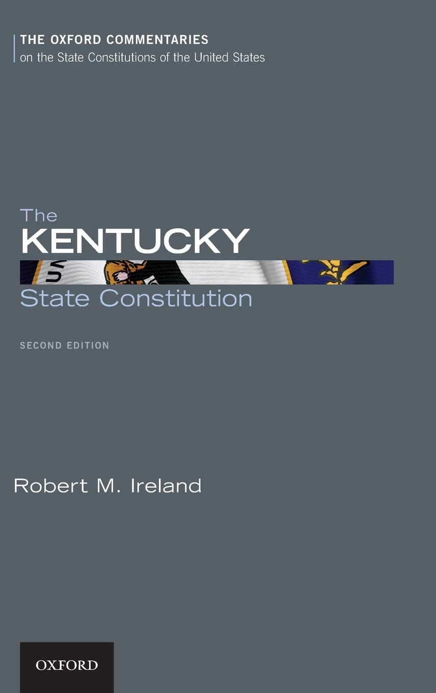 The Kentucky State Constitution (Oxford Commentaries on the State Constitutions of the United States),New