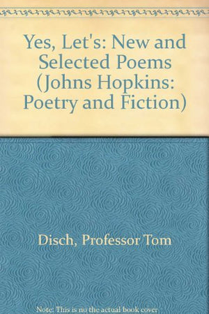 Yes, Let's: New and Selected Poems (Johns Hopkins: Poetry and Fiction),Used