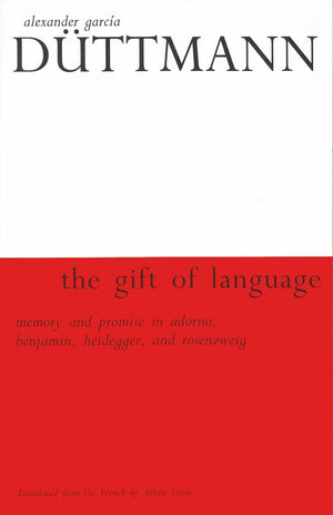 The Gift of Language: Memory and Promise in Adorno, Benjamin, Heidegger, and Rosenzweig (Library of Jewish Philosophy),New