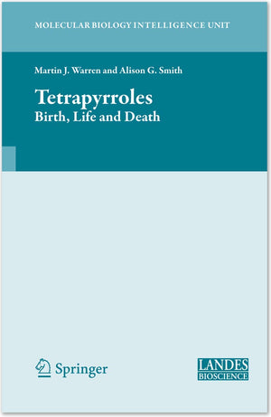 Tetrapyrroles: Birth, Life And Death (Molecular Biology Intelligence Unit)
