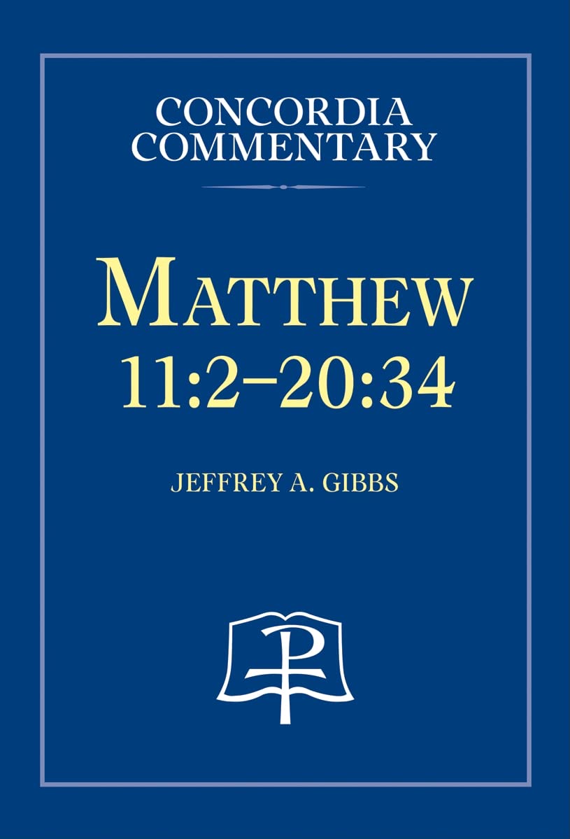 Matthew 11:220:34  Concordia Commentary,New