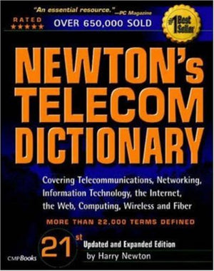 Newton's Telecom Dictionary, 21st Edition: Covering Telecommunications, Networking, Information Technology, The Internet, Fiber ,Used