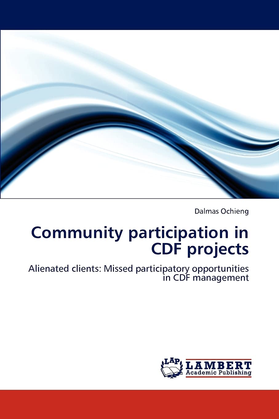 Community participation in CDF projects: Alienated clients: Missed participatory opportunities in CDF management,Used