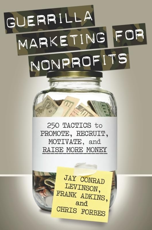 Guerrilla Marketing for Nonprofits: 250 Tactics to Promote, Motivate, and Raise More Money,Used