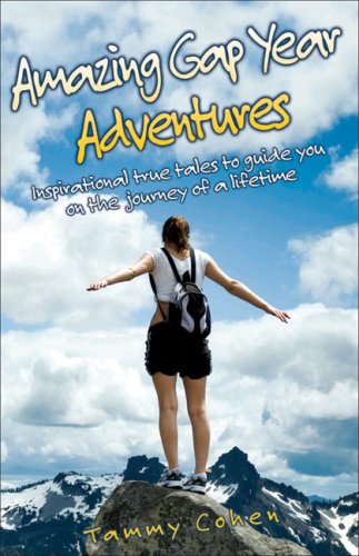 Amazing Gap Year Adventures: Inspirational True Stories From the Backpacking Trail,Used