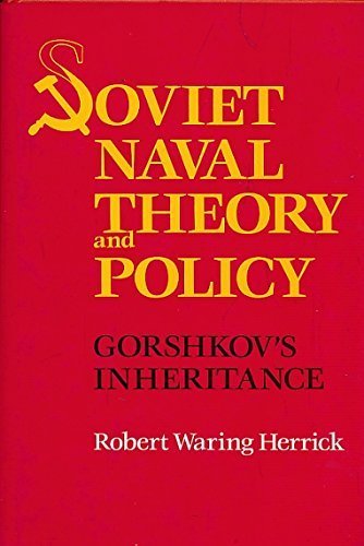 Soviet Naval Theory and Policy: Gorschkov's Inheritance,New