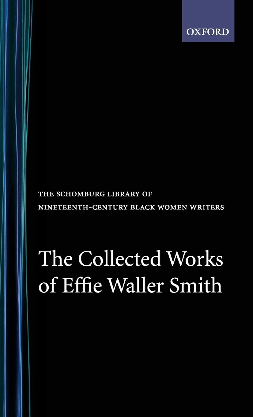 The Collected Works Of Effie Waller Smith (The Schomburg Library Of Nineteenthcentury Black Women Writers),New