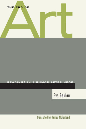 The End Of Art: Readings In A Rumor After Hegel,New