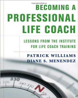 Becoming A Professional Life Coach: Lessons From The Institute Of Life Coach Training,New