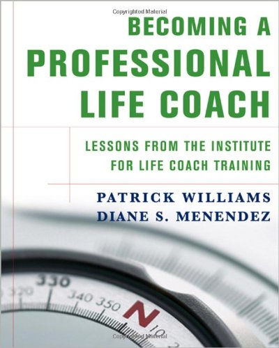 Becoming a Professional Life Coach: Lessons from the Institute of Life Coach Training,Used