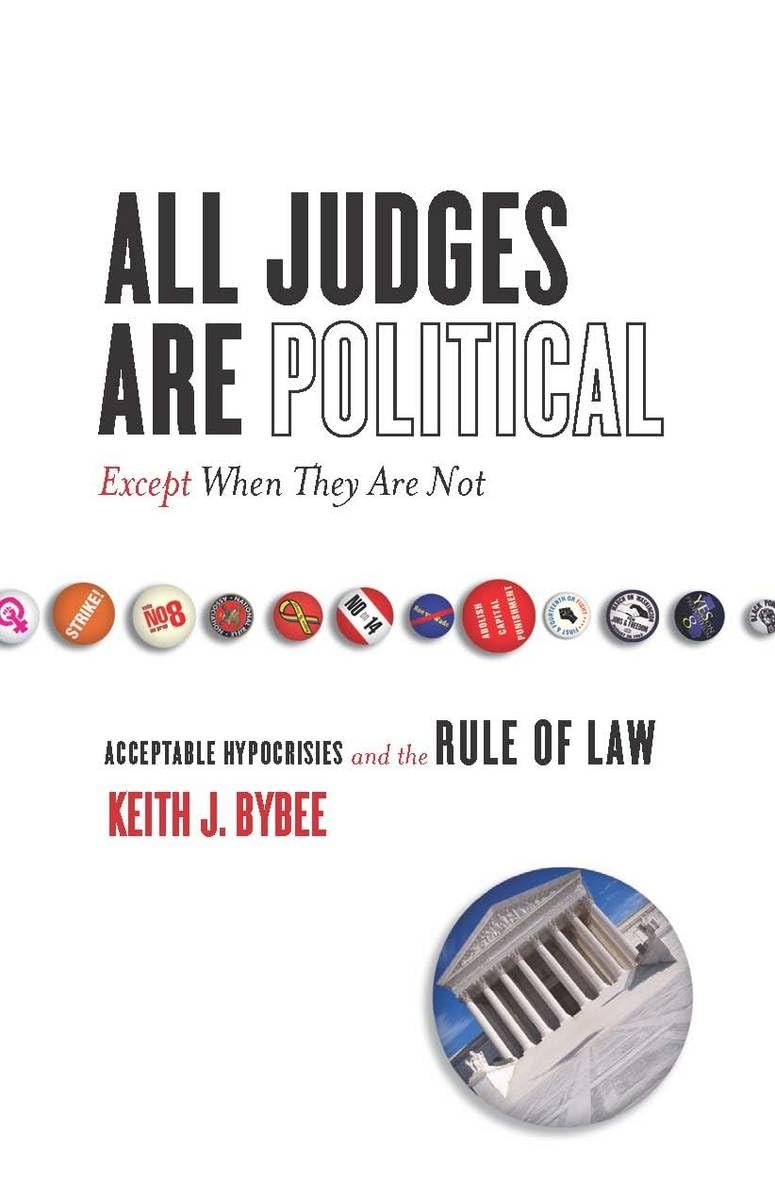 All Judges Are Political  Except When They Are Not: Acceptable Hypocrisies and the Rule of Law (The Cultural Lives of Law),Used