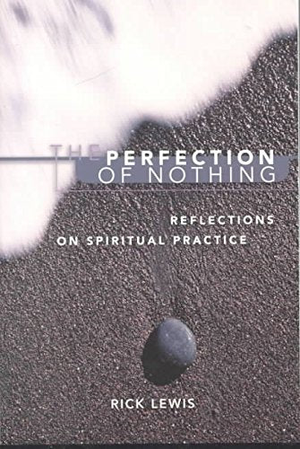 The Perfection of Nothing: Reflections on Spiritual Practice,Used